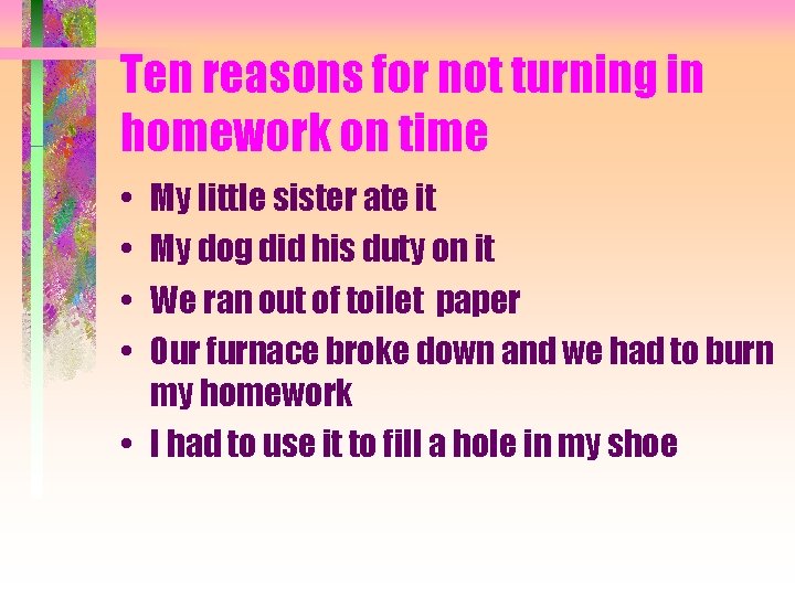 Ten reasons for not turning in homework on time • • My little sister