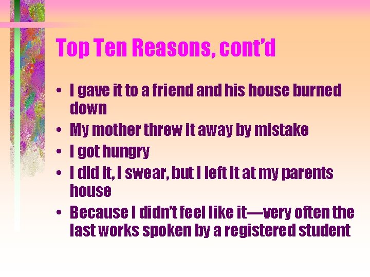 Top Ten Reasons, cont’d • I gave it to a friend and his house