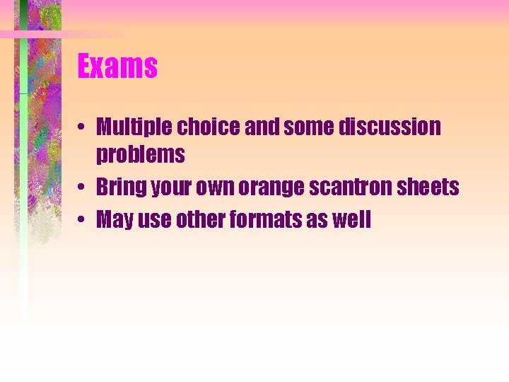 Exams • Multiple choice and some discussion problems • Bring your own orange scantron