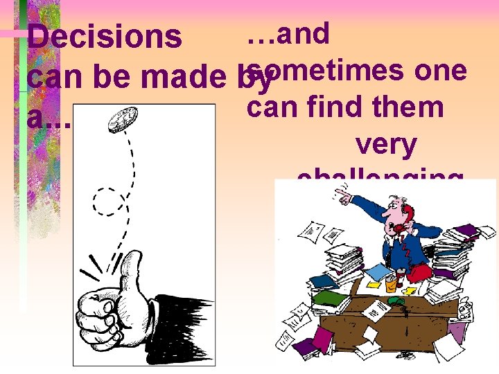 …and Decisions sometimes one can be made by can find them a. . .