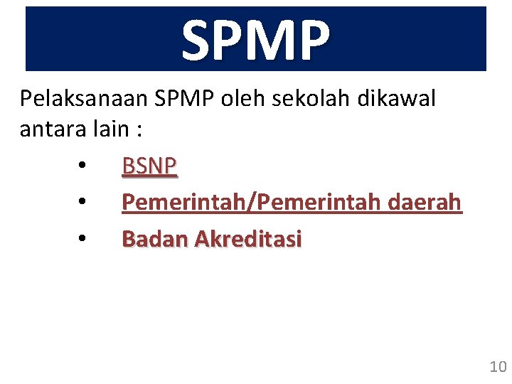 SPMP Pelaksanaan SPMP oleh sekolah dikawal antara lain : • BSNP • Pemerintah/Pemerintah daerah