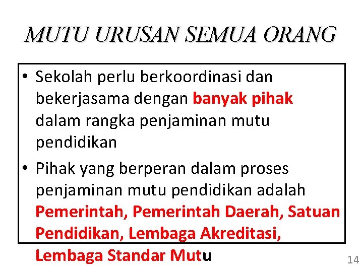 MUTU URUSAN SEMUA ORANG • Sekolah perlu berkoordinasi dan bekerjasama dengan banyak pihak dalam