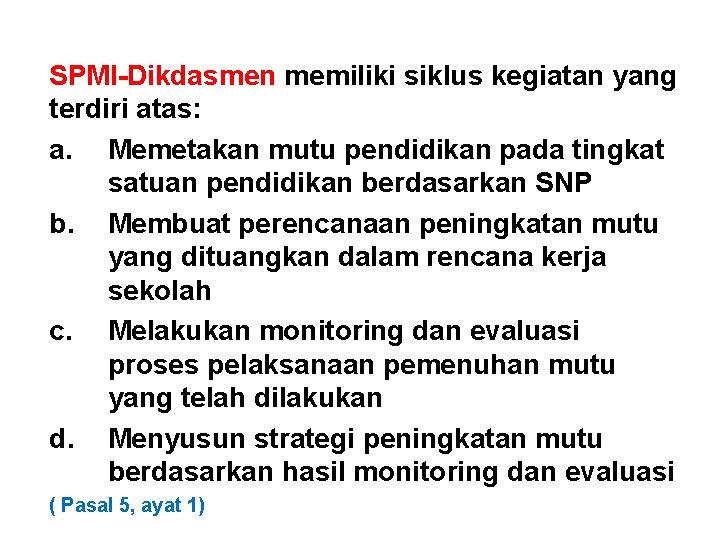 SPMI-Dikdasmen memiliki siklus kegiatan yang terdiri atas: a. Memetakan mutu pendidikan pada tingkat satuan