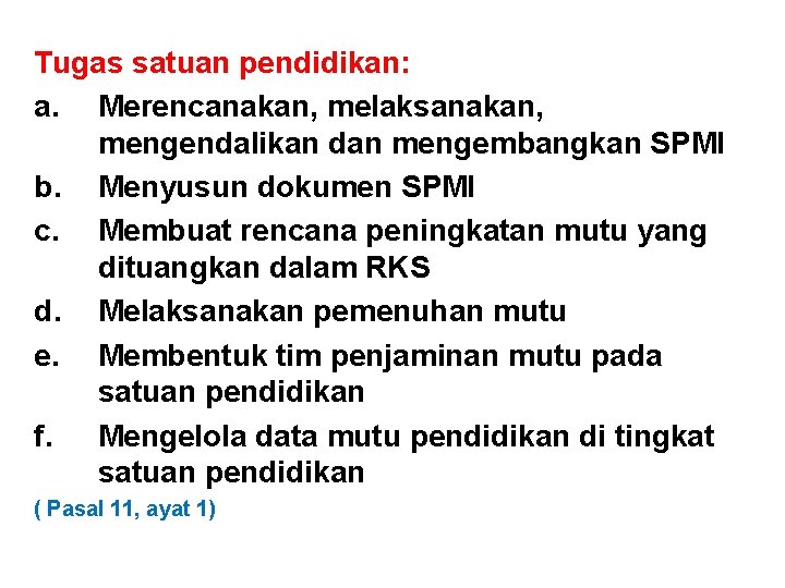 Tugas satuan pendidikan: a. Merencanakan, melaksanakan, mengendalikan dan mengembangkan SPMI b. Menyusun dokumen SPMI