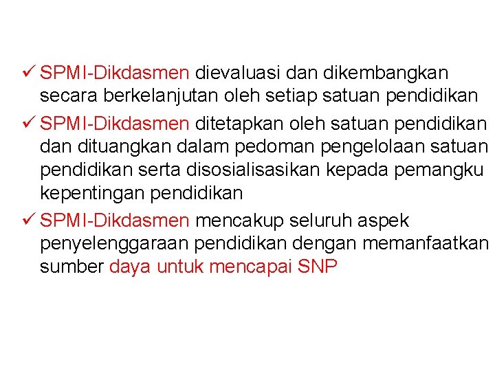 ü SPMI-Dikdasmen dievaluasi dan dikembangkan secara berkelanjutan oleh setiap satuan pendidikan ü SPMI-Dikdasmen ditetapkan