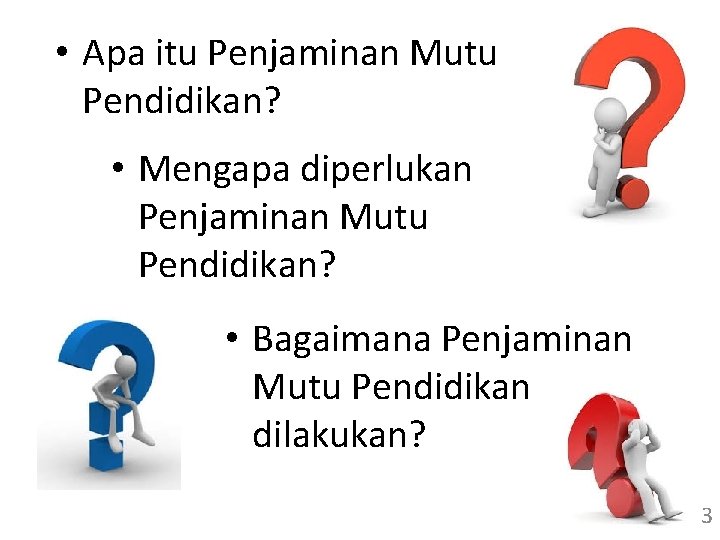  • Apa itu Penjaminan Mutu Pendidikan? • Mengapa diperlukan Penjaminan Mutu Pendidikan? •