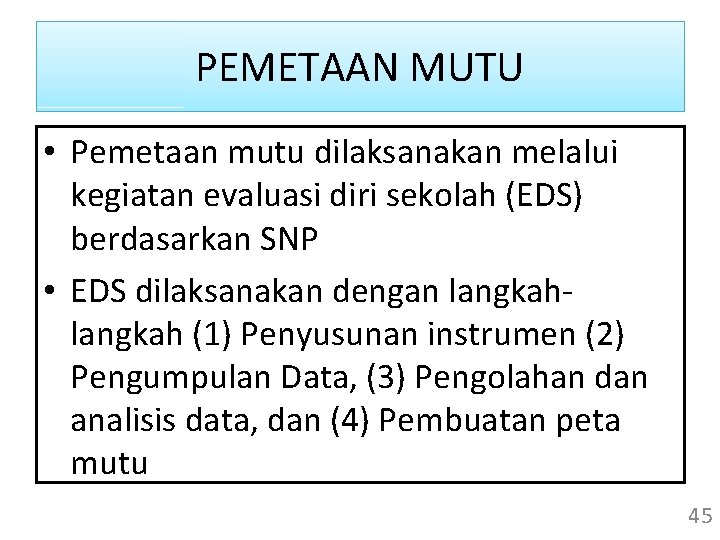 PEMETAAN MUTU • Pemetaan mutu dilaksanakan melalui kegiatan evaluasi diri sekolah (EDS) berdasarkan SNP