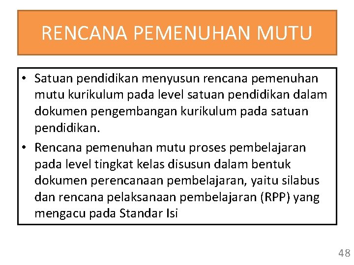 RENCANA PEMENUHAN MUTU • Satuan pendidikan menyusun rencana pemenuhan mutu kurikulum pada level satuan