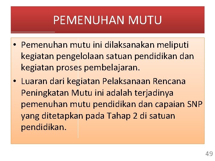 PEMENUHAN MUTU • Pemenuhan mutu ini dilaksanakan meliputi kegiatan pengelolaan satuan pendidikan dan kegiatan