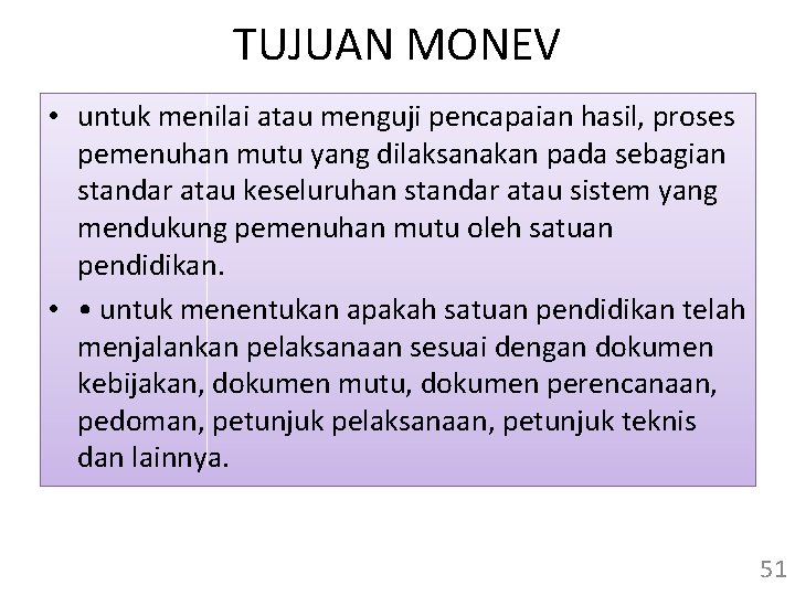 TUJUAN MONEV • untuk menilai atau menguji pencapaian hasil, proses pemenuhan mutu yang dilaksanakan