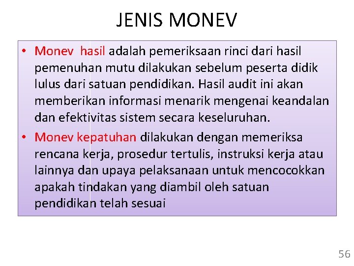 JENIS MONEV • Monev hasil adalah pemeriksaan rinci dari hasil pemenuhan mutu dilakukan sebelum