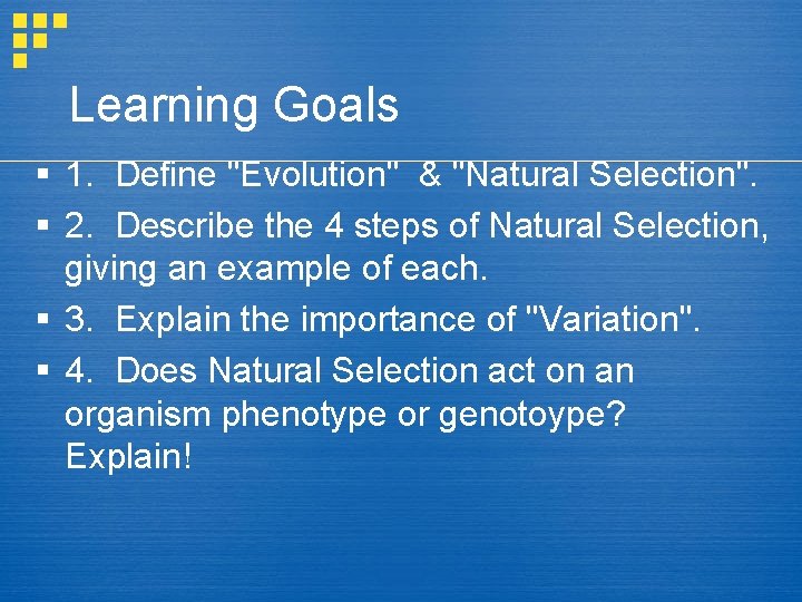 Learning Goals § 1. Define "Evolution" & "Natural Selection". § 2. Describe the 4