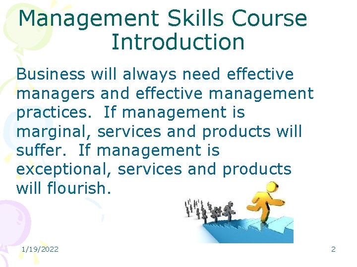 Management Skills Course Introduction Business will always need effective managers and effective management practices.