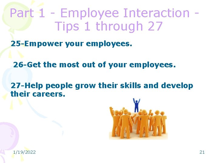 Part 1 - Employee Interaction Tips 1 through 27 25 -Empower your employees. 26