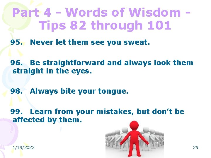 Part 4 - Words of Wisdom Tips 82 through 101 95. Never let them