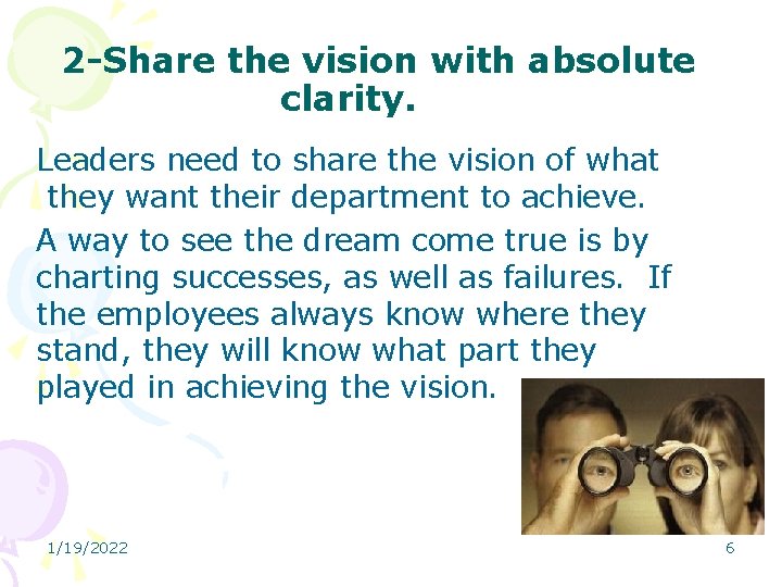 2 -Share the vision with absolute clarity. Leaders need to share the vision of