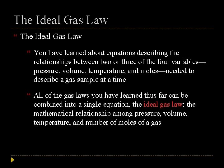 The Ideal Gas Law You have learned about equations describing the relationships between two