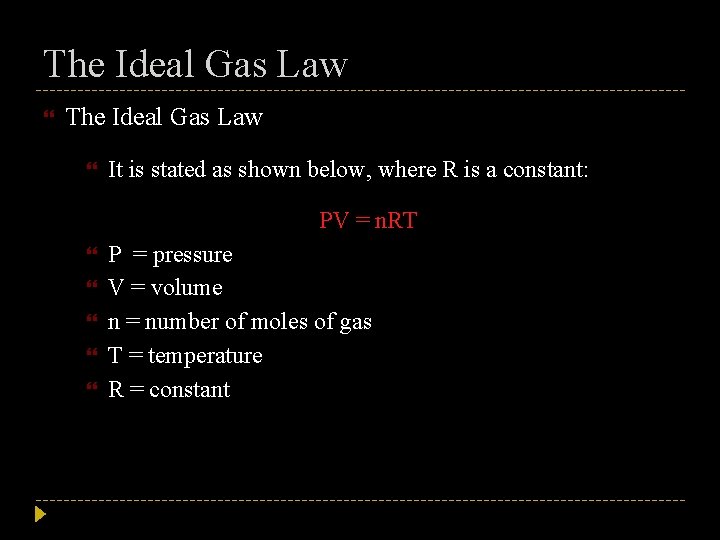 The Ideal Gas Law It is stated as shown below, where R is a