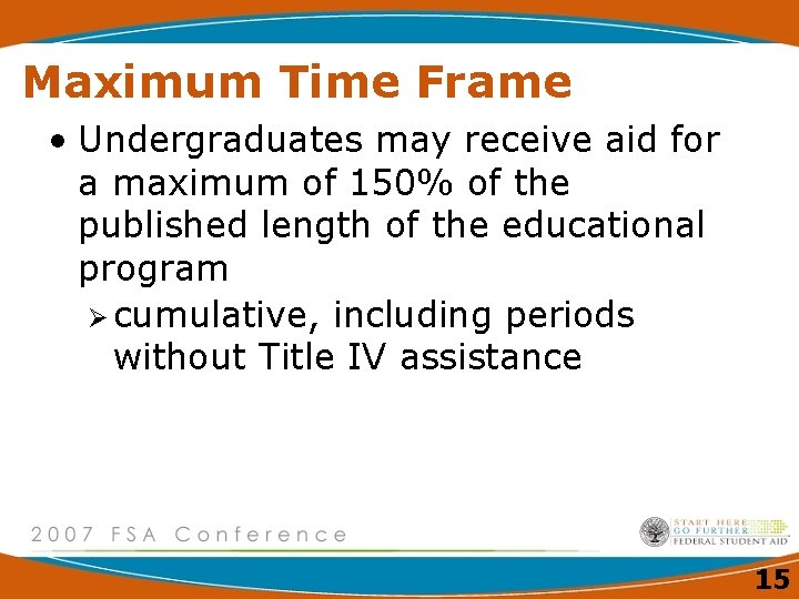 Maximum Time Frame • Undergraduates may receive aid for a maximum of 150% of