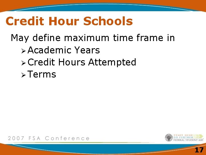 Credit Hour Schools May define maximum time frame in Ø Academic Years Ø Credit