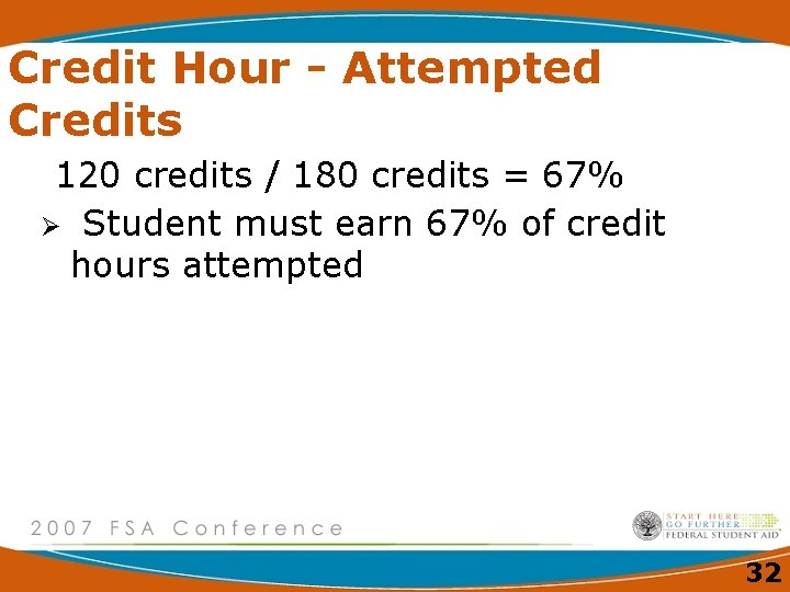 Credit Hour - Attempted Credits 120 credits / 180 credits = 67% Ø Student