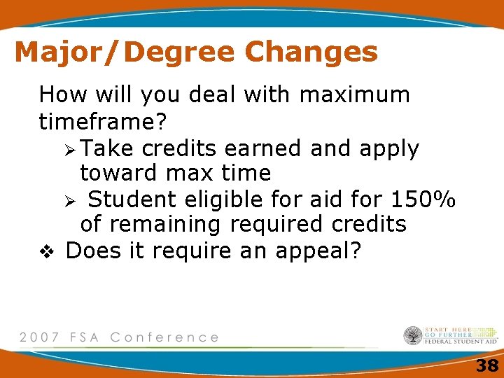 Major/Degree Changes How will you deal with maximum timeframe? Ø Take credits earned and