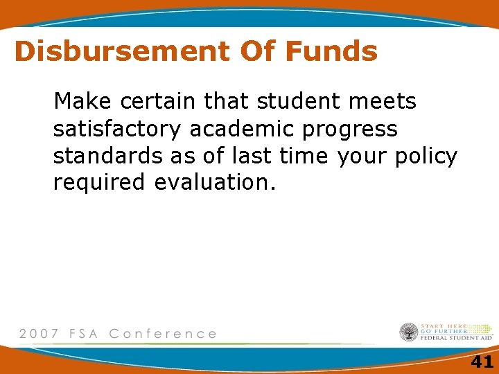 Disbursement Of Funds Make certain that student meets satisfactory academic progress standards as of