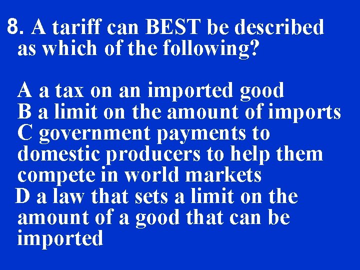 8. A tariff can BEST be described as which of the following? A a