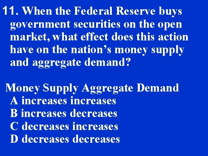 11. When the Federal Reserve buys government securities on the open market, what effect