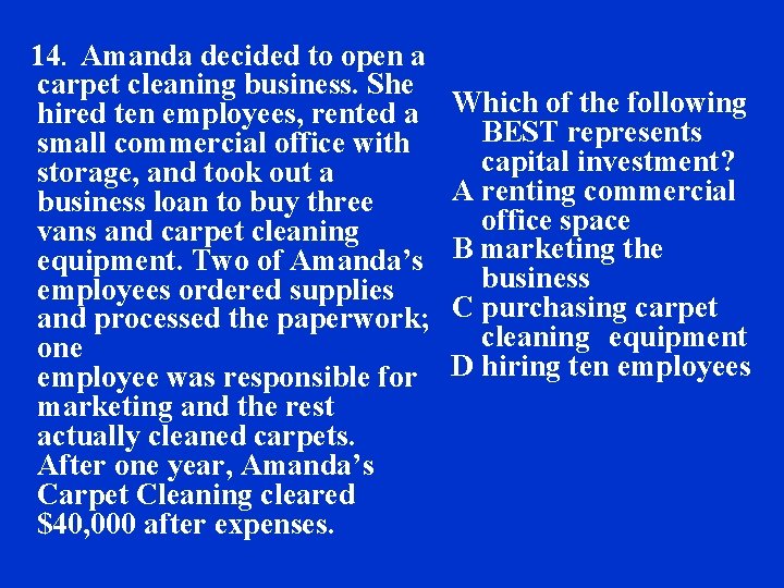 14. Amanda decided to open a carpet cleaning business. She hired ten employees, rented