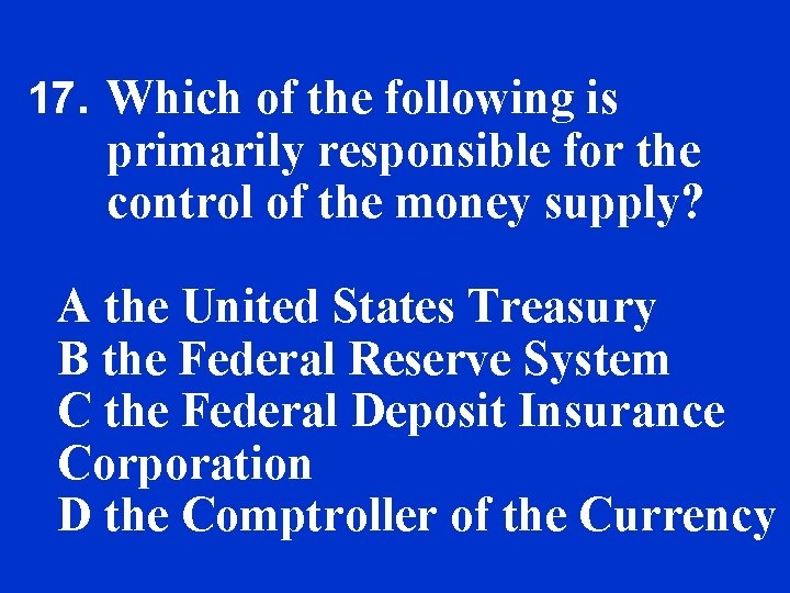 17. Which of the following is primarily responsible for the control of the money