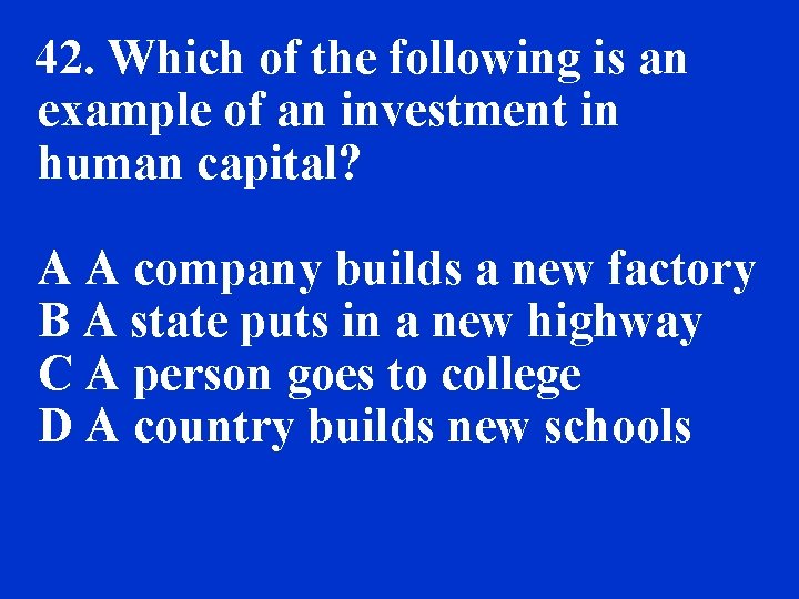 42. Which of the following is an example of an investment in human capital?