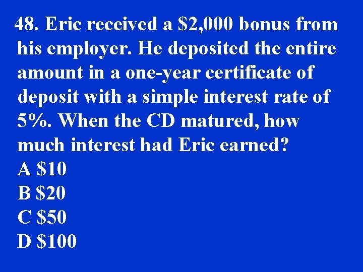 48. Eric received a $2, 000 bonus from his employer. He deposited the entire