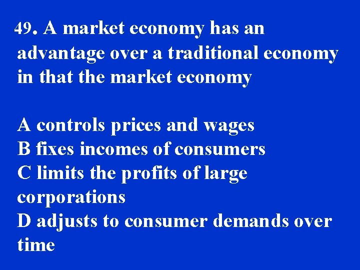 49. A market economy has an advantage over a traditional economy in that the