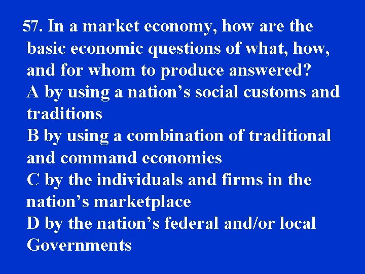 57. In a market economy, how are the basic economic questions of what, how,