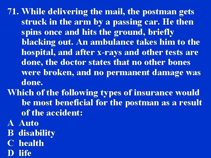 71. While delivering the mail, the postman gets struck in the arm by a