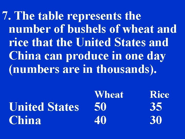 7. The table represents the number of bushels of wheat and rice that the