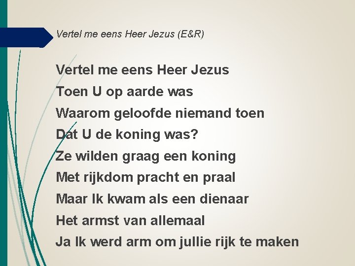 Vertel me eens Heer Jezus (E&R) Vertel me eens Heer Jezus Toen U op Vertel me eens Heer Jezus (E&R) Vertel me eens Heer Jezus Toen U op