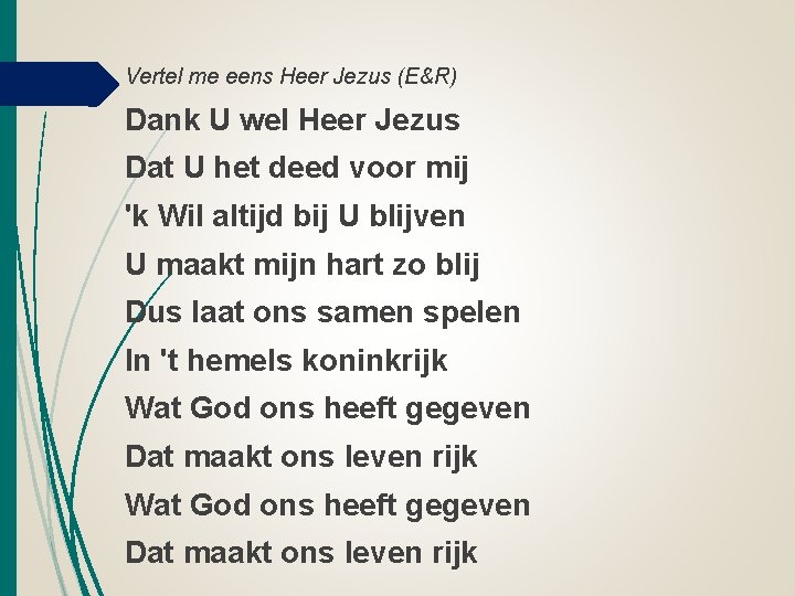 Vertel me eens Heer Jezus (E&R) Dank U wel Heer Jezus Dat U het Vertel me eens Heer Jezus (E&R) Dank U wel Heer Jezus Dat U het