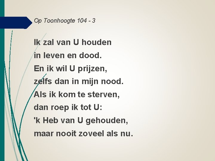 Op Toonhoogte 104 - 3 Ik zal van U houden in leven en dood. Op Toonhoogte 104 - 3 Ik zal van U houden in leven en dood.