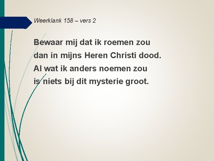 Weerklank 158 – vers 2 Bewaar mij dat ik roemen zou dan in mijns Weerklank 158 – vers 2 Bewaar mij dat ik roemen zou dan in mijns