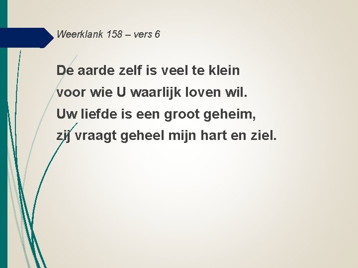 Weerklank 158 – vers 6 De aarde zelf is veel te klein voor wie Weerklank 158 – vers 6 De aarde zelf is veel te klein voor wie
