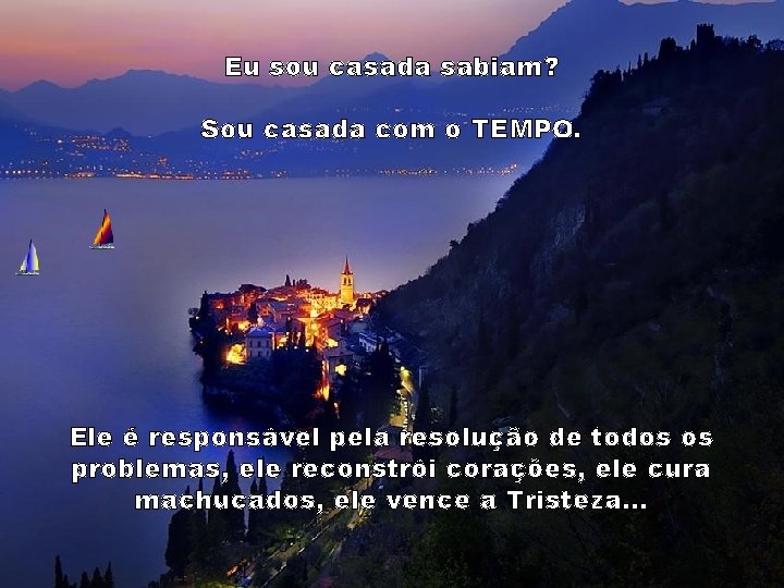 Eu sou casada sabiam? Sou casada com o TEMPO. Ele é responsável pela resolução