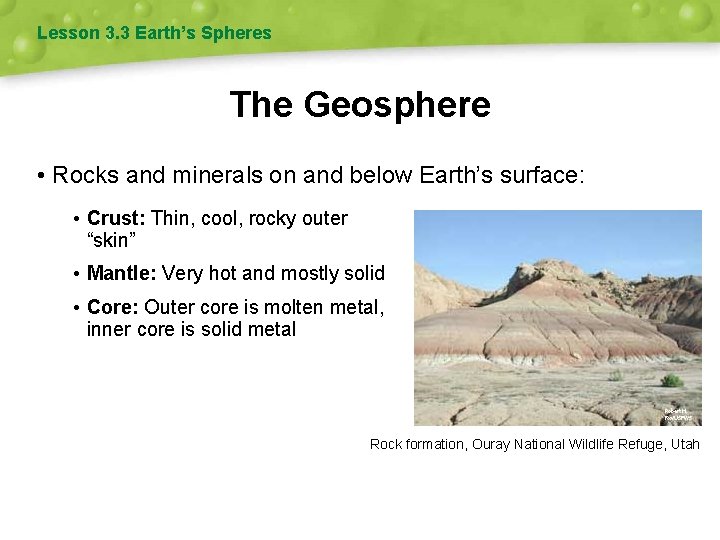 Lesson 3. 3 Earth’s Spheres The Geosphere • Rocks and minerals on and below