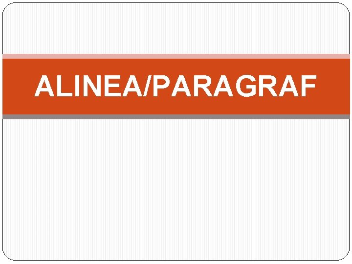 ALINEA/PARAGRAF 