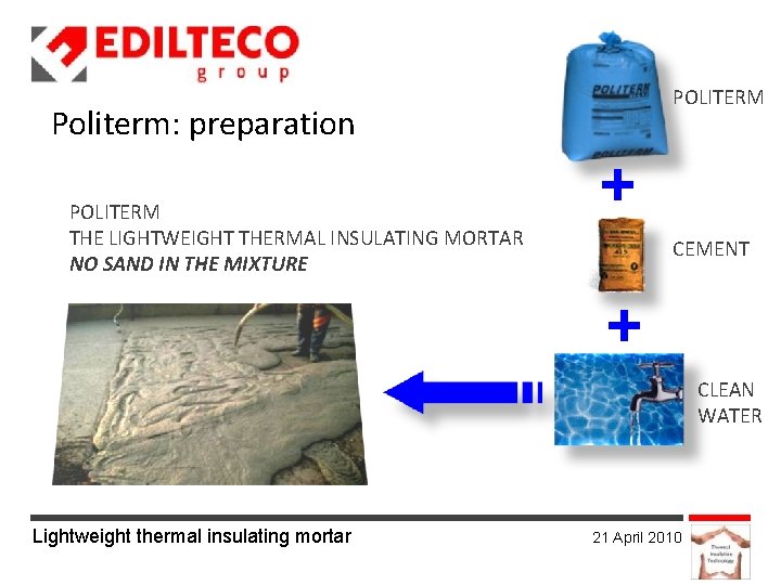 POLITERM Politerm: preparation POLITERM THE LIGHTWEIGHT THERMAL INSULATING MORTAR NO SAND IN THE MIXTURE