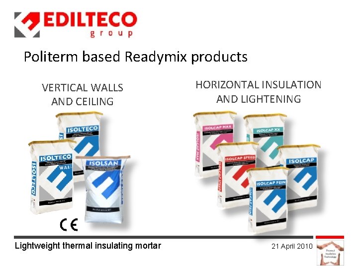 Politerm based Readymix products VERTICAL WALLS AND CEILING Lightweight thermal insulating mortar HORIZONTAL INSULATION