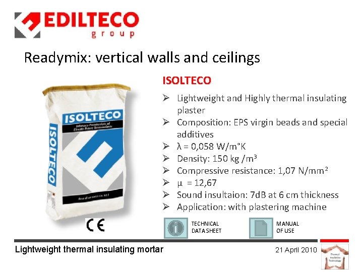 Readymix: vertical walls and ceilings ISOLTECO Lightweight and Highly thermal insulating plaster Composition: EPS