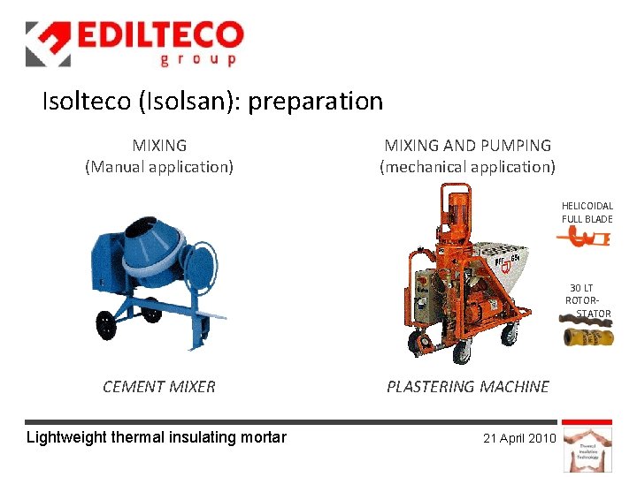 Isolteco (Isolsan): preparation MIXING (Manual application) MIXING AND PUMPING (mechanical application) HELICOIDAL FULL BLADE