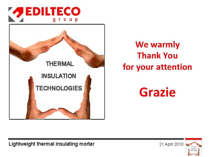 THERMAL We warmly Thank You for your attention INSULATION TECHNOLOGIES Lightweight thermal insulating mortar